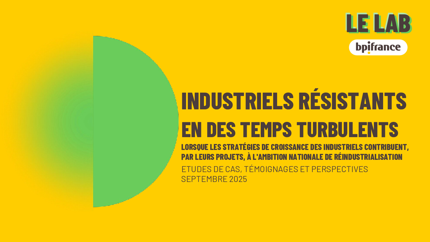 Bpifrance Le Lab –  « Industriels résistants en des temps turbulents », Septembre 2025